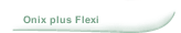 Onix plus Flexi